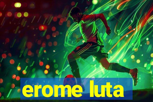 erome luta